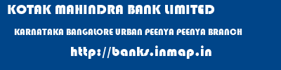 KOTAK MAHINDRA BANK LIMITED  KARNATAKA BANGALORE URBAN PEENYA PEENYA BRANCH  banks information 